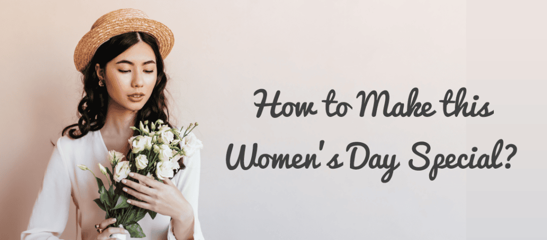 Know How to Make this Women’s Day Special for Your Girl