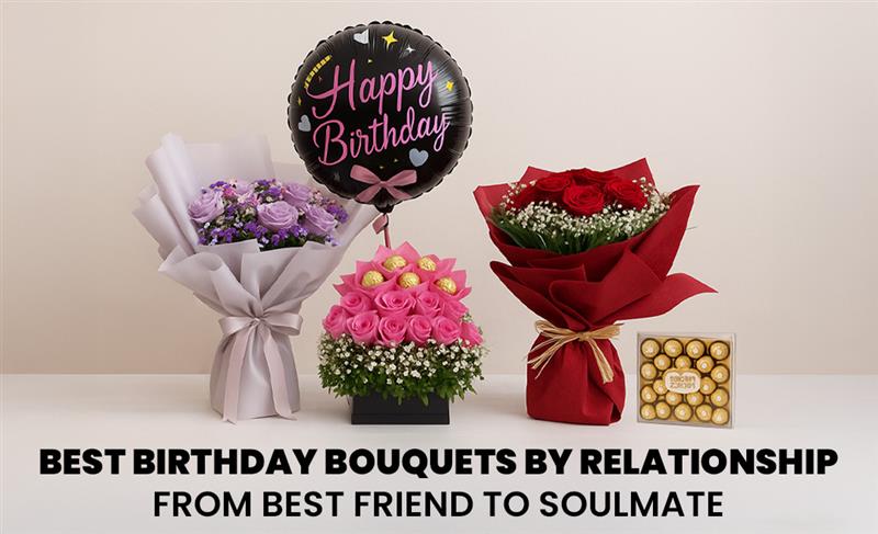 Beautiful birthday flower bouquet ideas curated for every relationship, from best friend to soulmate