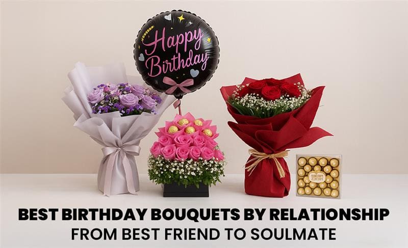Beautiful birthday flower bouquet ideas curated for every relationship, from best friend to soulmate